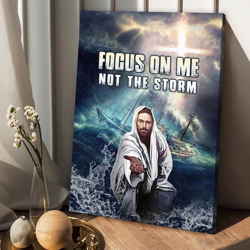 Jesus Focus On Me Not The Storm Canvas Posters - Christian Wall Posters - Religious Wall Decor