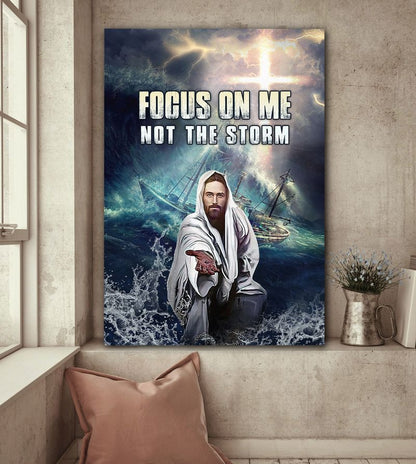 Jesus Focus On Me Not The Storm Canvas Posters - Christian Wall Posters - Religious Wall Decor