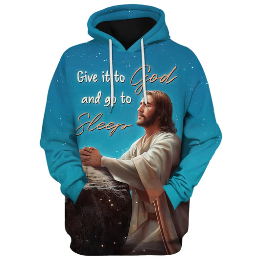 Jesus Give It To God And Go To Sleep 3D Hoodies - Jesus Hoodie - Men & Women Christian Hoodie - 3D Printed Hoodie