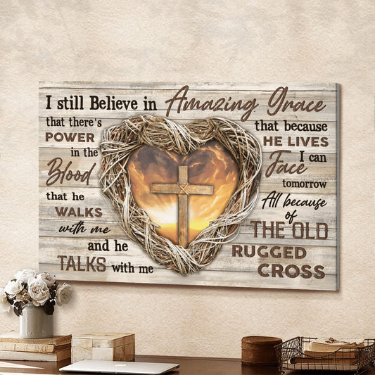 Jesus Heart Cross I Still Believe In Amazing Grace Canvas Wall Art - Jesus Canvas Pictures - Christian Wall Posters