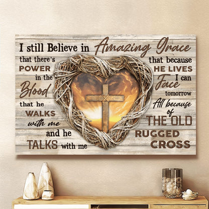 Jesus Heart Cross I Still Believe In Amazing Grace Canvas Wall Art - Jesus Canvas Pictures - Christian Wall Posters