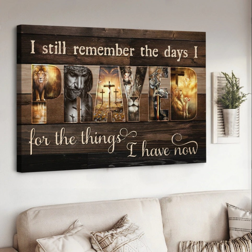 Jesus I Still Remember The Days I Prayed For The Things I Have Now Canvas Wall Art - Jesus Canvas Pictures - Christian Wall Posters