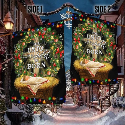 Jesus Is Born For Unto Us A Child Is Born Jesus Christmas Flag 1 - Christmas Garden Flag - Christmas House Flag - Christmas Outdoor Decoration