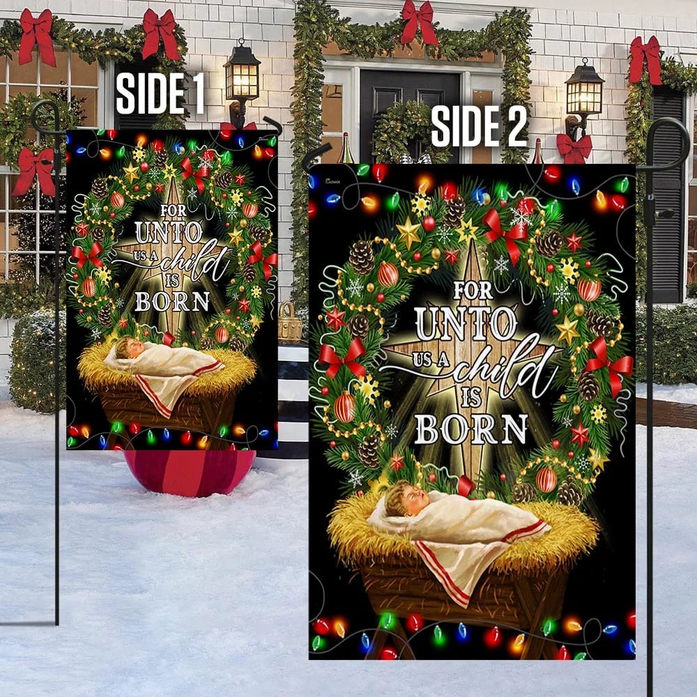 Jesus Is Born For Unto Us A Child Is Born Jesus Christmas Flag 1 - Christmas Garden Flag - Christmas House Flag - Christmas Outdoor Decoration