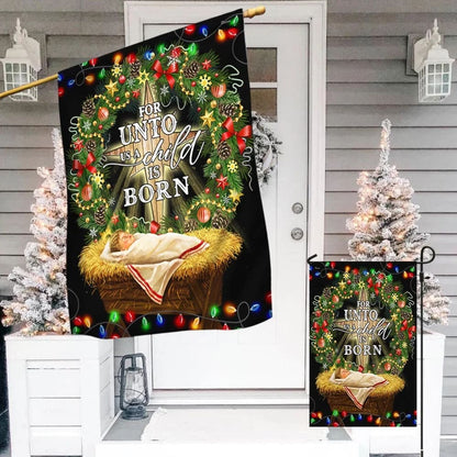 Jesus Is Born For Unto Us A Child Is Born Jesus Christmas Flag 1 - Christmas Garden Flag - Christmas House Flag - Christmas Outdoor Decoration