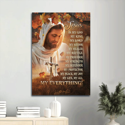 Jesus Is My God My King My Everything Canvas Wall Art - Autumn Season