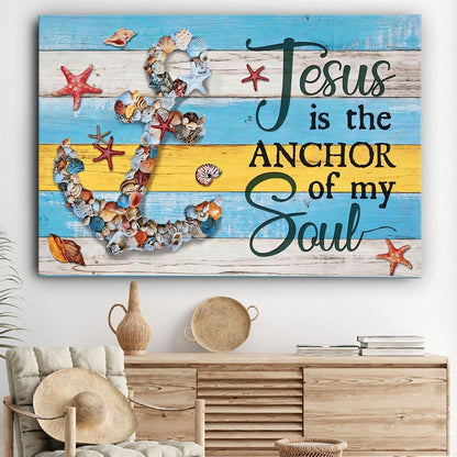 Jesus Is The Anchor Of My Soul Canvas Wall Art - Jesus Canvas Pictures - Christian Wall Posters