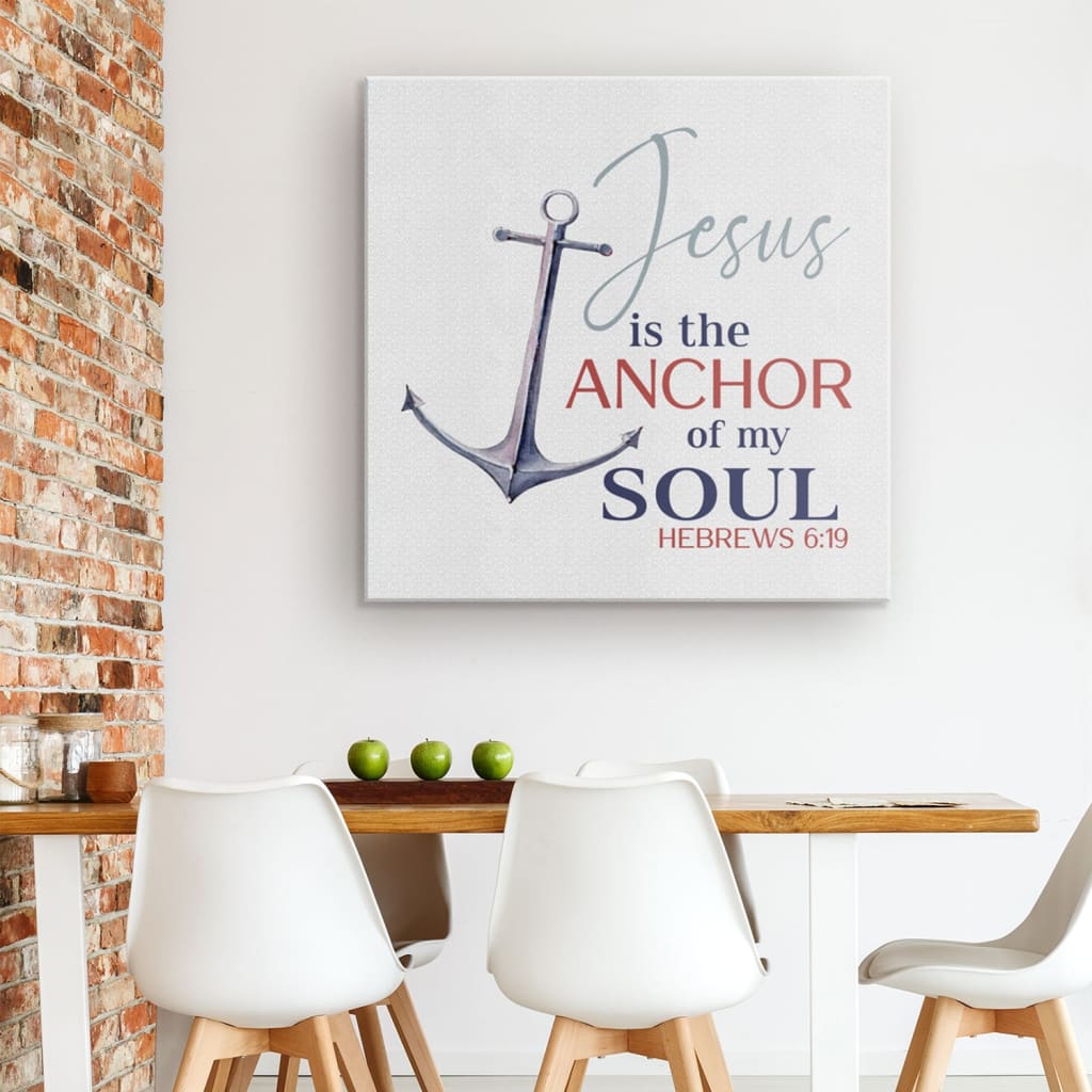 Jesus Is The Anchor Of My Soul Hebrews 619 Canvas Wall Art - Christian Wall Art - Religious Wall Decor