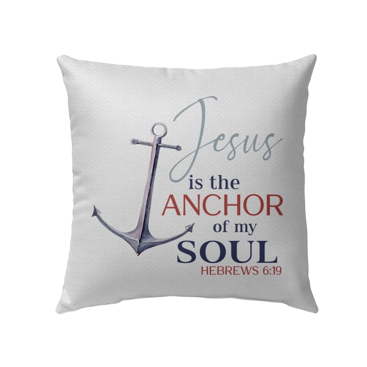 Jesus Is The Anchor Of My Soul Hebrews 619 Christian Pillow