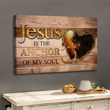 Jesus Is The Anchor Of My Soul, Jesus Christ, Christian Wall Art Canvas - Religious Wall Decor