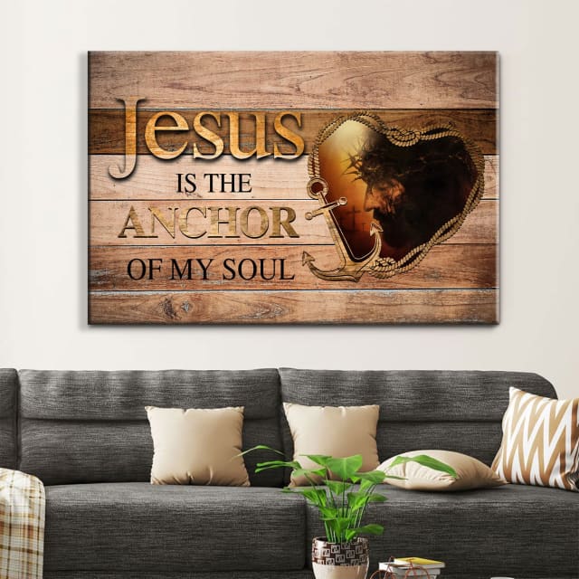 Jesus Is The Anchor Of My Soul, Jesus Christ, Christian Wall Art Canvas - Religious Wall Decor