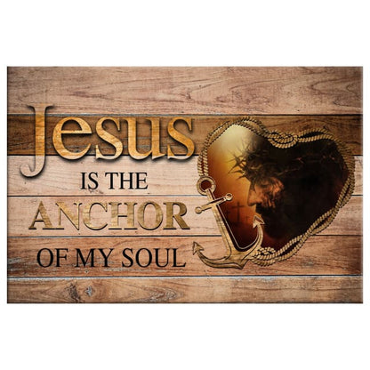 Jesus Is The Anchor Of My Soul, Jesus Christ, Christian Wall Art Canvas - Religious Wall Decor