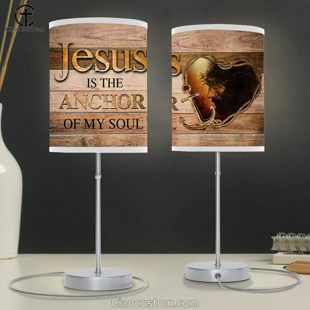 Jesus Is The Anchor Of My Soul Jesus Christ Table Lamp Prints - Religious Room Decor - Christian Table Lamp For Bedroom