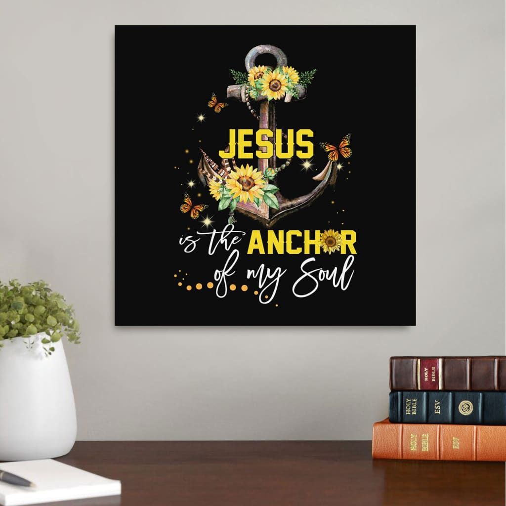 Jesus Is The Anchor Of My Soul Sunflower Canvas Wall Art - Christian Wall Art - Religious Wall Decor