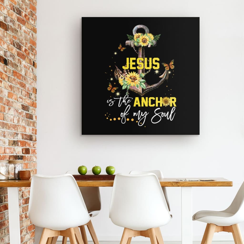 Jesus Is The Anchor Of My Soul Sunflower Canvas Wall Art - Christian Wall Art - Religious Wall Decor