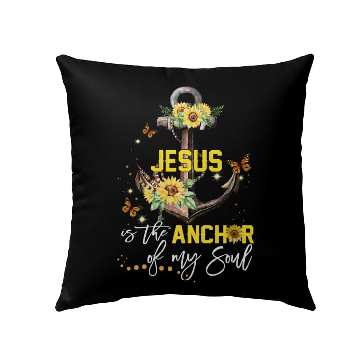 Jesus Is The Anchor Of My Soul Sunflower Christian Pillow