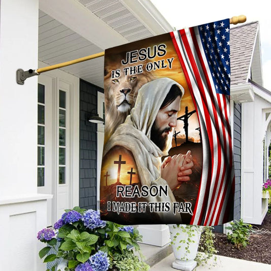 Jesus Is The Only Reason I Made It This Far American House Flag - Christian Garden Flags - Christian Flag - Religious Flags