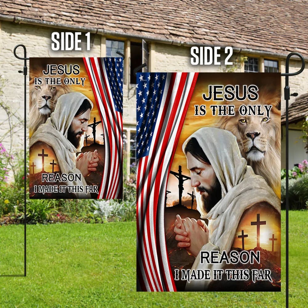 Jesus Is The Only Reason I Made It This Far American House Flag - Christian Garden Flags - Christian Flag - Religious Flags