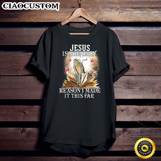Jesus Is The Only Reason I Made It This Far Christian Gift T-Shirt - Christian Shirt