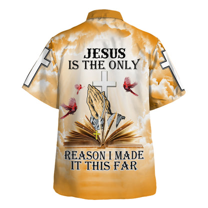 Jesus Is The Only Reason I Made It This Far Hawaiian Shirt - Christian Hawaiian Shirt - Religious Hawaiian Shirts
