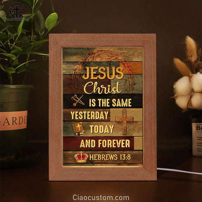 Jesus Is The Same Yesterday Today And Forever Christian Frame Lamp Prints - Bible Verse Wooden Lamp - Scripture Night Light