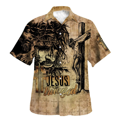 Jesus Is The True God Hawaiian Shirt Crucifixion Of Jesus Hawaiian Shirts For Men & Women - Christian Hawaiian Shirt - Hawaiian Summer Shirts
