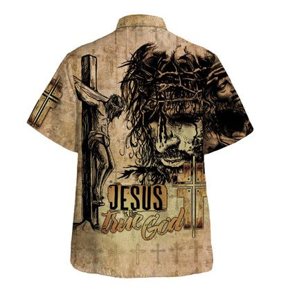 Jesus Is The True God Hawaiian Shirt Crucifixion Of Jesus Hawaiian Shirts For Men & Women - Christian Hawaiian Shirt - Hawaiian Summer Shirts