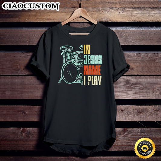 Jesus Name I Play Drums God Drumming Music Christian Drummer T-Shirt - Christian Shirt
