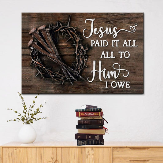 Jesus Paid It All All To Him I Owe Canvas Print, Easter Wall Art Gifts - Religious Wall Decor