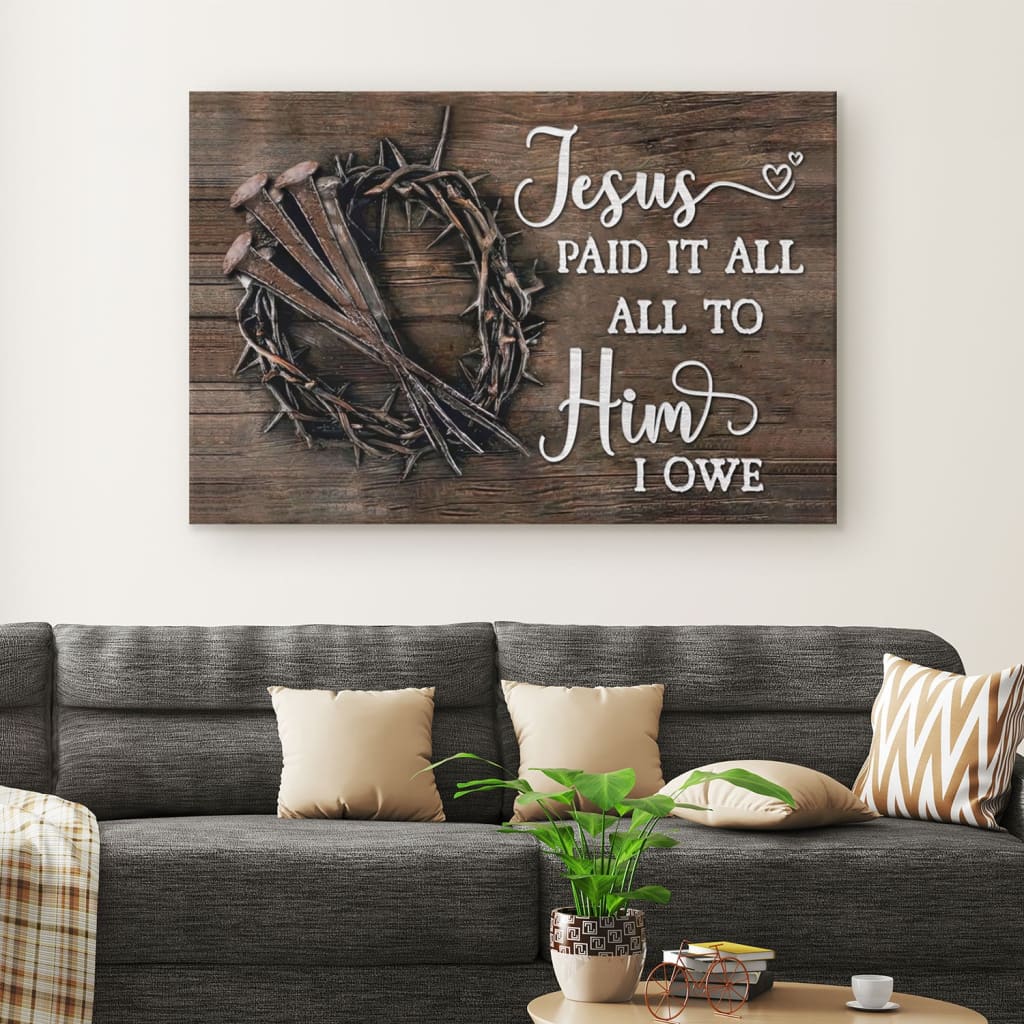 Jesus Paid It All All To Him I Owe Canvas Print, Easter Wall Art Gifts - Religious Wall Decor