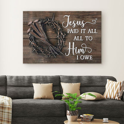 Jesus Paid It All All To Him I Owe Canvas Print, Easter Wall Art Gifts - Religious Wall Decor