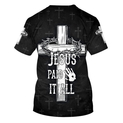 Jesus Paid It All Cross Crown Of Thorns 3d Shirts - Christian T Shirts For Men And Women