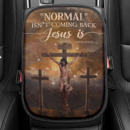 Jesus Painting, Cross Symbol, Normal Isn't Coming Back Jesus Is Car Center Console Cover, Christian Armrest Seat Cover, Bible Seat Box Cover