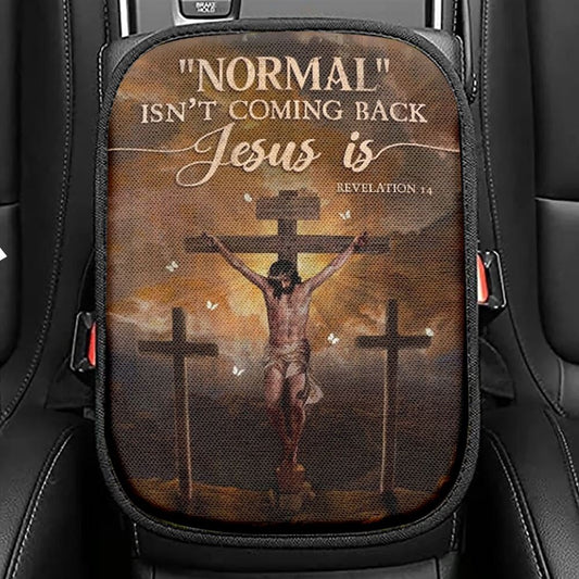 Jesus Painting, Cross Symbol, Normal Isn't Coming Back Jesus Is Car Center Console Cover, Christian Armrest Seat Cover, Bible Seat Box Cover