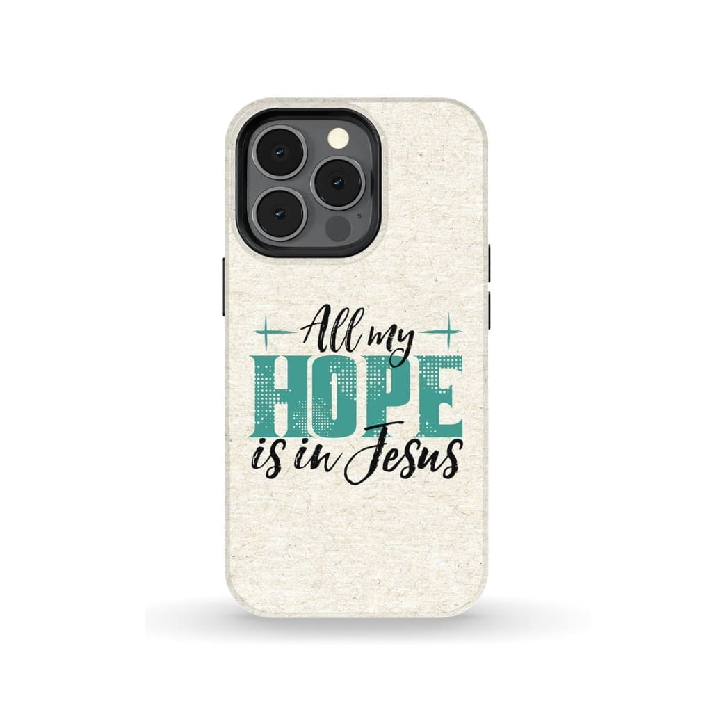 Jesus Phone Cases All My Hope Is In Jesus Phone Case - Inspirational Bible Scripture iPhone Cases
