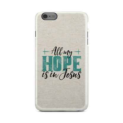 Jesus Phone Cases All My Hope Is In Jesus Phone Case - Inspirational Bible Scripture iPhone Cases