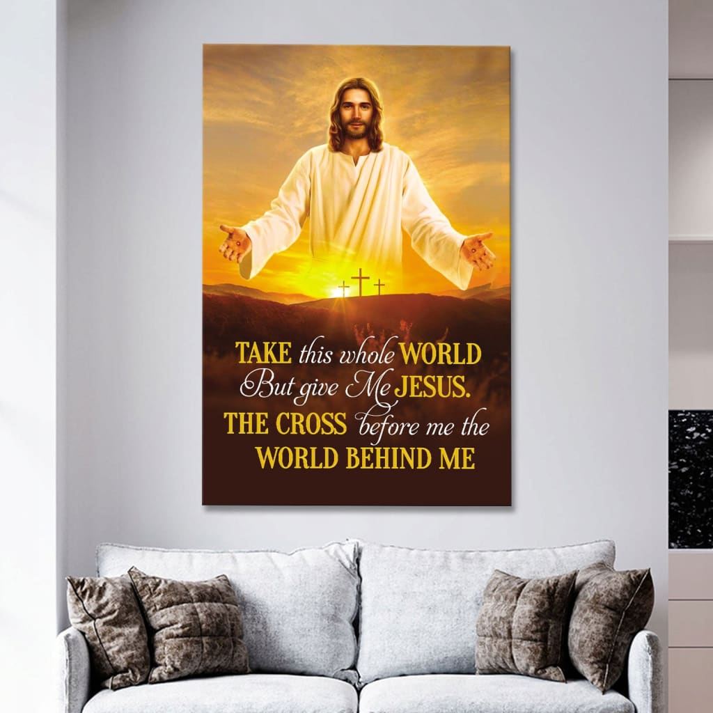 Jesus Photo, Take This Whole World But Give Me Jesus Canvas Wall Art - Bible Verse Canvas - Scripture Wall Decor