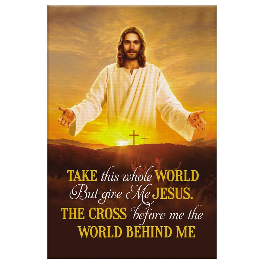 Jesus Photo, Take This Whole World But Give Me Jesus Canvas Wall Art - Bible Verse Canvas - Scripture Wall Decor