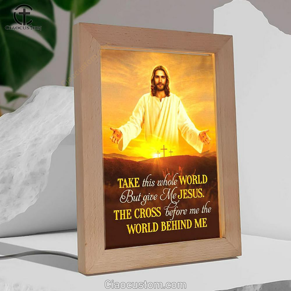 Jesus Photo, Take This Whole World But Give Me Jesus Frame Lamp Wall Art - Bible Verse Wooden Lamp - Scripture Wall Decor