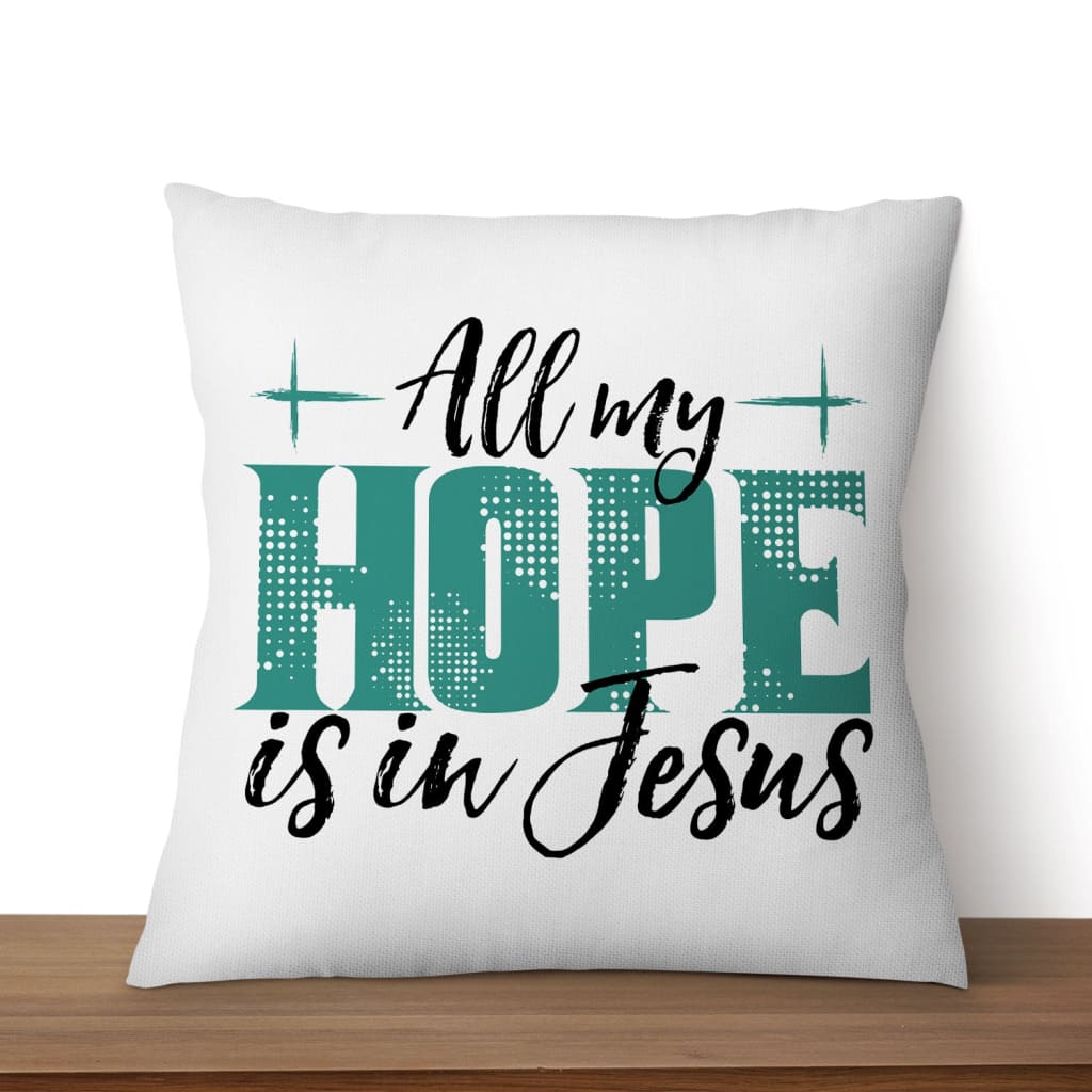 Jesus Pillows All My Hope Is In Jesus Pillow