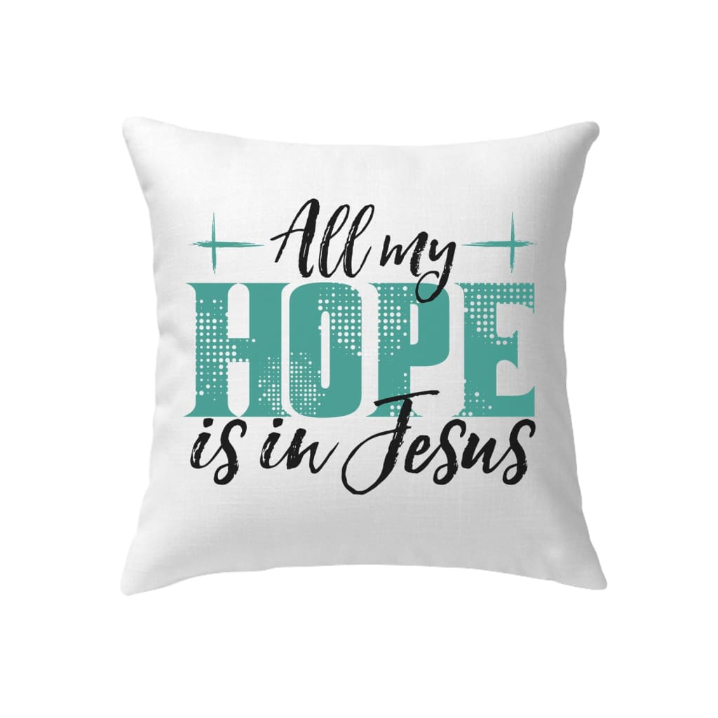 Jesus Pillows All My Hope Is In Jesus Pillow