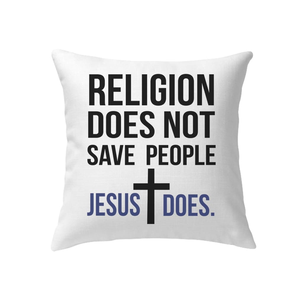 Jesus Pillows Religion Does Not Save People Jesus Does Pillow
