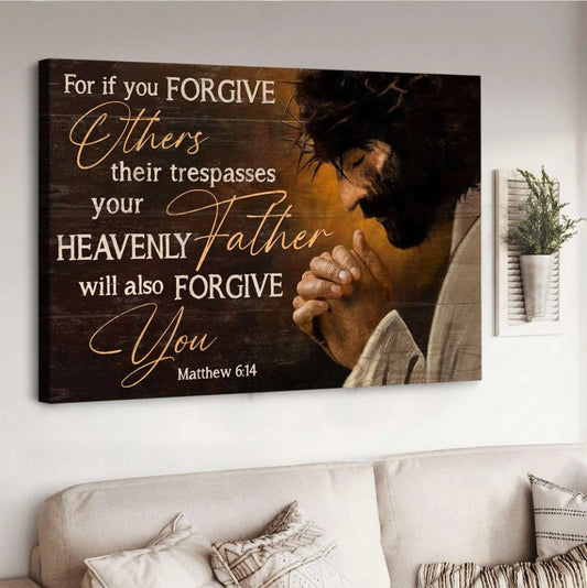 Jesus Pray For If You Forgive Others Their Trespasses Canvas Wall Art - Jesus Canvas Pictures - Christian Wall Posters