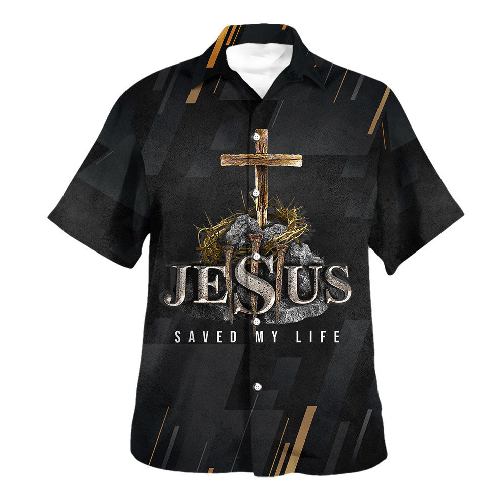 Jesus Saved My Life Cross Hawaiian Shirt - Christian Hawaiian Shirt - Religious Hawaiian Shirts