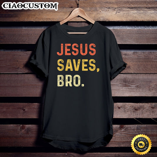 Jesus Saves Bro Christian Women Men Kids Girls Boys Unisex T Shirt - Men Women T-Shirts