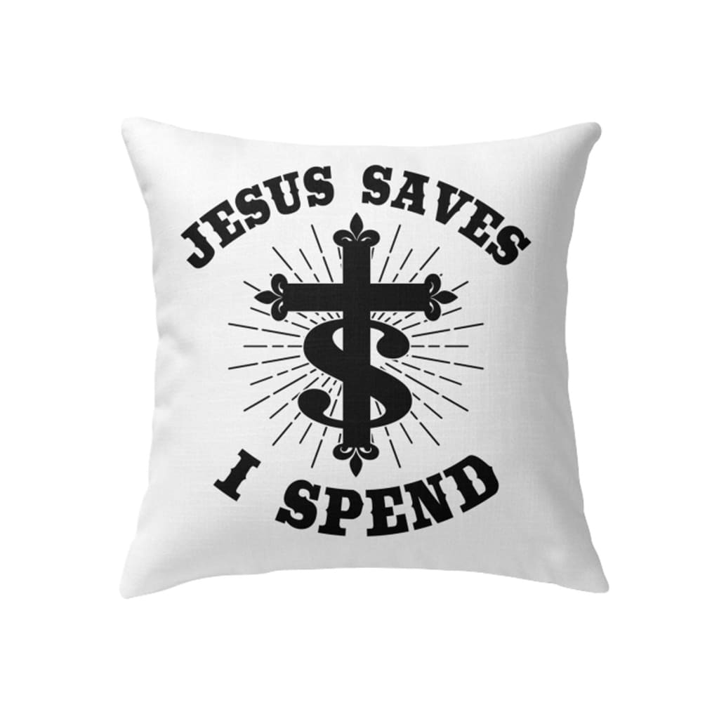 Jesus Saves I Spend Pillow, Christian Pillows