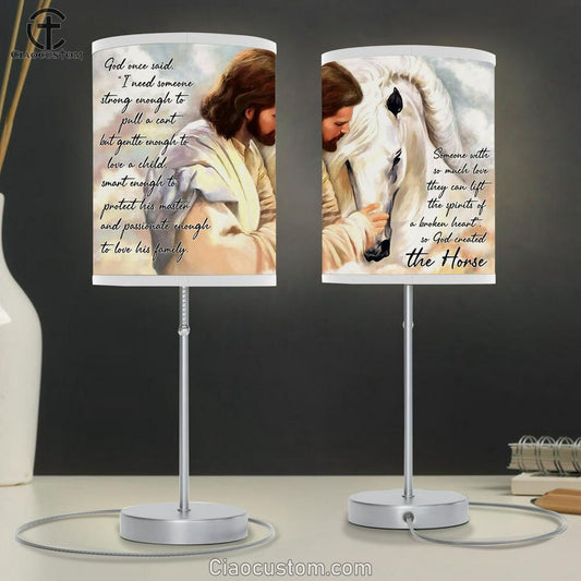 Jesus Someone With So Much Love They Can Lift The Spirits Of A Broken Heart So God Created The Horse Table Lamp Prints - Christian Lamp Art