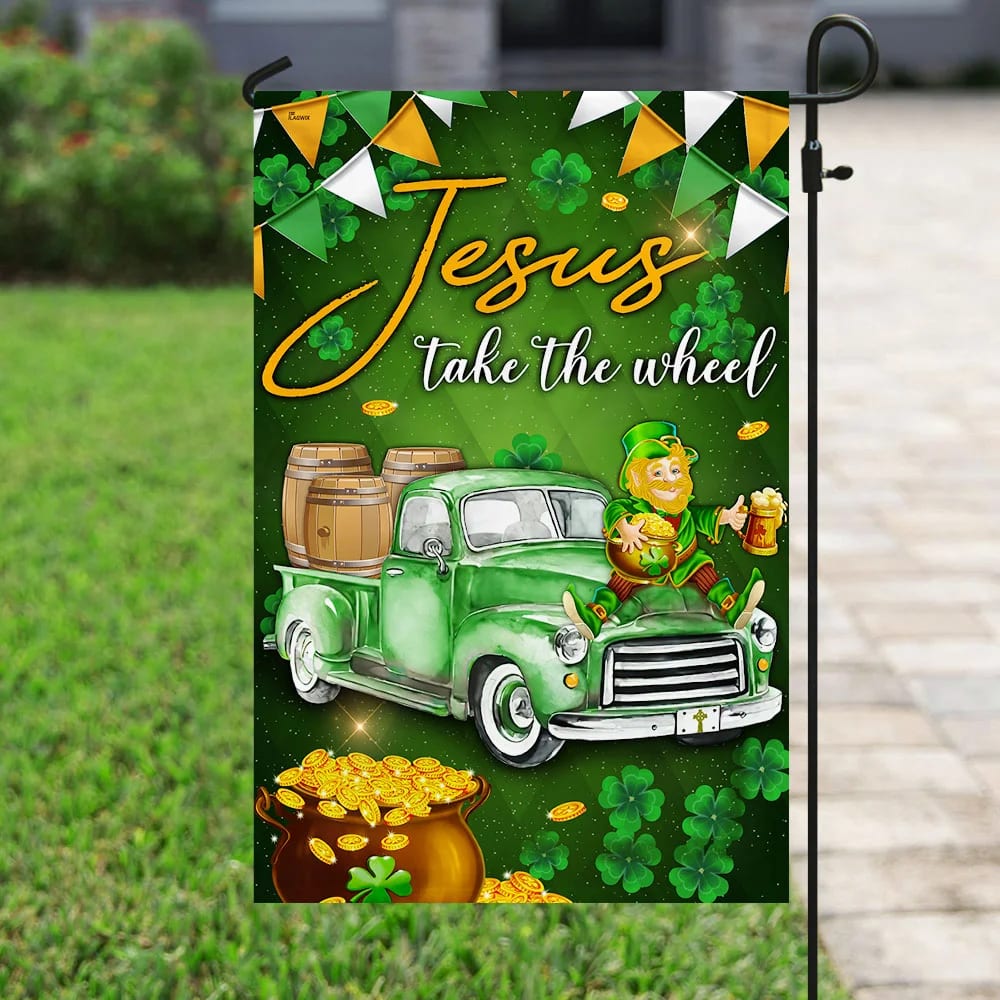 Jesus Take The Wheel Happy St. Patrick Day House Flag - St Patrick's Day Garden Flag - St. Patrick's Day Decorations