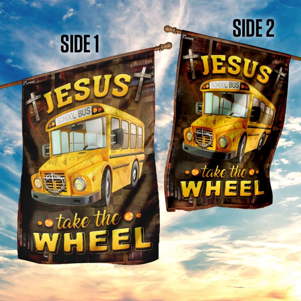 Jesus Take The Wheel School Bus Driver House Flags - Christian Garden Flags - Outdoor Christian Flag