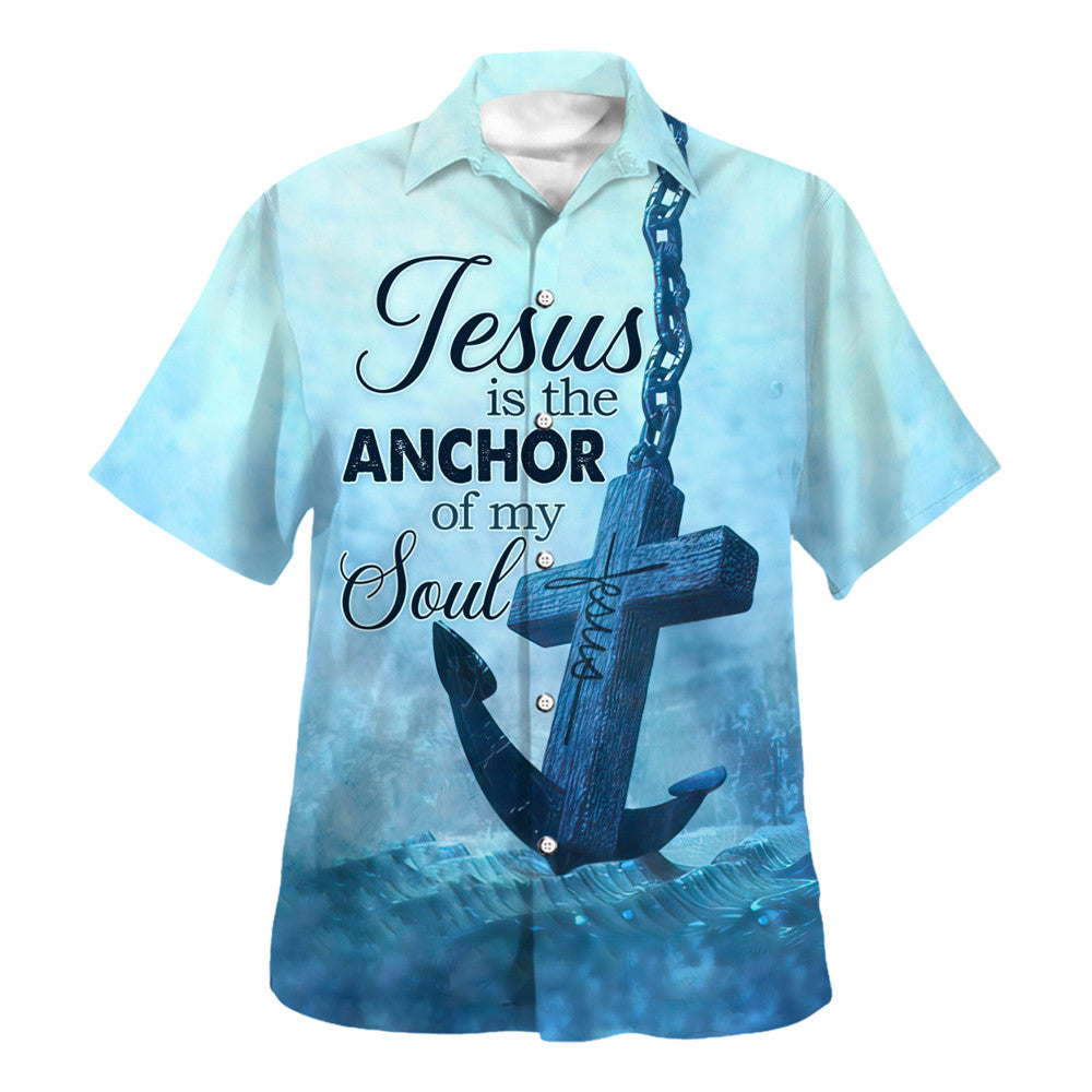 Jesus The Anchor Of The Soul Hawaiian Shirt - Christian Hawaiian Shirt - Religious Hawaiian Shirts